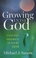  Growing Into God: Everyday Doorways to Divine Union 