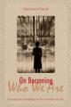  On Becoming Who We Are Passionate Musings in the Winter of Life 