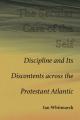  The Secular Care of the Self: Discipline and Its Discontents Across the Protestant Atlantic 