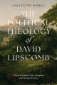  The Political Theology of David Lipscomb: Collected Works 