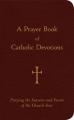  A Prayer Book of Catholic Devotions: Praying the Seasons and Feasts of the Church Year 