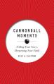  Cannonball Moments: Telling Your Story, Deepening Your Faith 