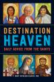  Destination Heaven: Daily Advice from the Saints 