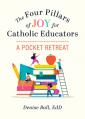  The Four Pillars of Joy for Catholic Educators: A Pocket Retreat 