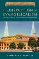  The Disruption of Evangelicalism: The Age of Torrey, Mott, McPherson and Hammond Volume 4 