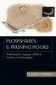  Plowshares and Pruning Hooks: Rethinking the Language of Biblical Prophecy and Apocalyptic 