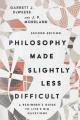  Philosophy Made Slightly Less Difficult: A Beginner's Guide to Life's Big Questions 