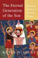  The Eternal Generation of the Son: Maintaining Orthodoxy in Trinitarian Theology 