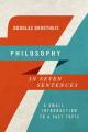  Philosophy in Seven Sentences: A Small Introduction to a Vast Topic 