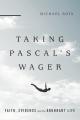  Taking Pascal's Wager: Faith, Evidence and the Abundant Life 