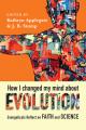  How I Changed My Mind About Evolution: Evangelicals Reflect on Faith and Science 