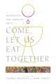  Come, Let Us Eat Together: Sacraments and Christian Unity 