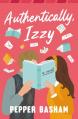 Authentically, Izzy: A Fun, Low-Spice, Bookish Rom-Com Told Through Emails, Texts, and Letters 