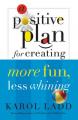  A Positive Plan for Creating More Fun, Less Whining 