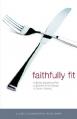  Faithfully Fit: A 40-Day Devotional Plan to End the Yo-Yo Lifestyle of Chronic Dieting (40 Daily Devotions) 