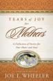  Tears of Joy for Mothers: A Collection of Stories for Your Heart and Soul 