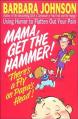  Mama Get the Hammer! There's a Fly on Papa's Head!: Coping with Pain and Managing Stress Through Humor and Laughter 