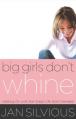  Big Girls Don't Whine: Getting on with the Great Life God Intends 