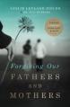  Forgiving Our Fathers and Mothers: Finding Freedom from Hurt and Hate 