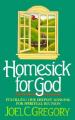  Homesick for God: Fulfilling Our Deepest Longing for Spiritual Reunion 