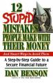  12 Stupid Mistakes People Make with Their Money: A Step-By-Step Guide to a Secure Financial Future 