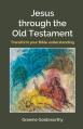  Jesus through the Old Testament: Transform your Bible understanding 