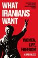  What Iranians Want: Women, Life, Freedom 