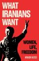  What Iranians Want: Women, Life, Freedom 