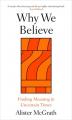  Why We Believe: Finding Meaning in Uncertain Times 