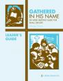  Gathered in His Name: For Small Faith Communities: Leader's Guide 