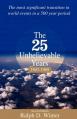  The Twenty-Five Unbelievable Years, 1945-1969: The Most Significant Transition in World Events in a 500 Year Period 