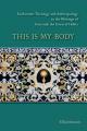  This Is My Body: Eucharistic Theology and Anthropology in the Writings of Gertrude the Great of Helfta Volume 280 