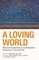  A Loving World: Monastic Perspectives on Contemplative Awareness in Love and Life Volume 74 