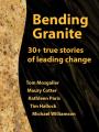  Bending Granite: 30+ Stories of Leading Change 