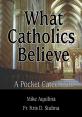  What Catholics Believe: A Pocket Catechism 