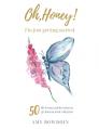  Oh, Honey! I'm Just Getting Started: 50 life lessons and devotions to get back on track with Jesus 