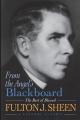  From the Angel's Blackboard: The Best of Blessed Fulton J. Sheen 