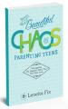  The Beautiful Chaos of Parenting Teens: Navigating the Hardest Years Your Will Ever Love 