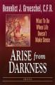  Arise from Darkness: What to Do When Life Doesn't Make Sense 