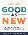  Good As New - Student Workbook: A Child's Guide to Becoming a Christian 