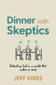  Dinner with Skeptics: Defending God in a World that Makes No Sense 