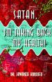  Satan, I'm Taking Back My Health! 