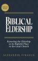  Biblical Eldership: Restoring the Eldership to Its Rightful Place in the Local Church 