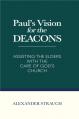  Paul's Vision for the Deacons: Assisting the Elders with the Care of God's Church 