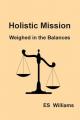  Holistic Mission: Weighed in the Balances 