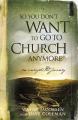  So You Don't Want to Go to Church Anymore: An Unexpected Journey 