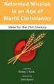  Reformed Mission in an Age of World Christianity 