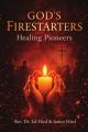  God's Firestarters Healing Pioneers 