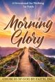  Morning Glory: A Devotional for Walking by Faith: A Devotional For Walking by Faith 