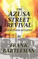  The Azusa Street Revival - An Eyewitness Account 